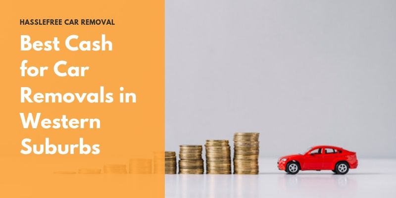 Best Cash for Car Removals in Western Suburbs